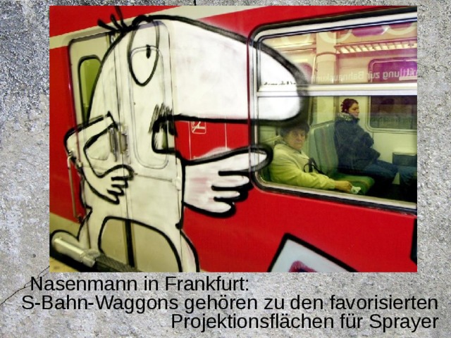Nasenmann in Frankfurt:  S-Bahn-Waggons gehören zu den favorisierten Projektionsflächen für Sprayer 
