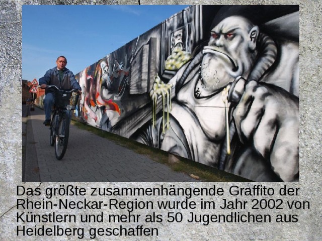 Das größte zusammenhängende Graffito der Rhein-Neckar-Region wurde im Jahr 2002 von Künstlern und mehr als 50 Jugendlichen aus Heidelberg geschaffen 