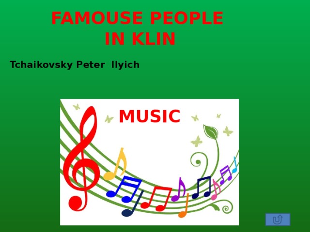 FAMOUSE PEOPLE  IN KLIN  Tchaikovsky Peter Ilyich MUSIC 