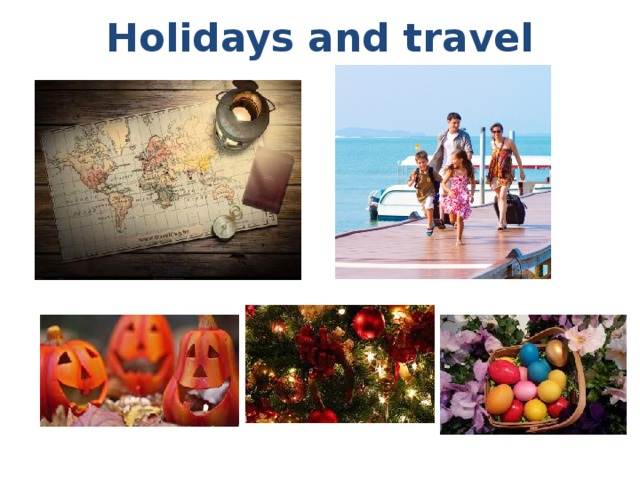 Holidays and travel   