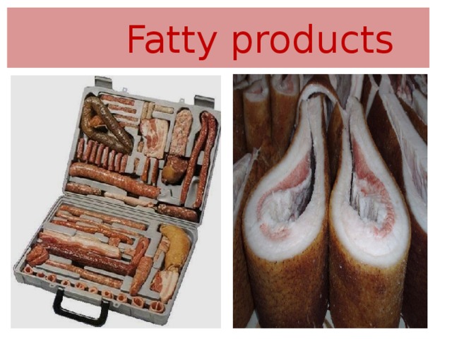  Fatty products 