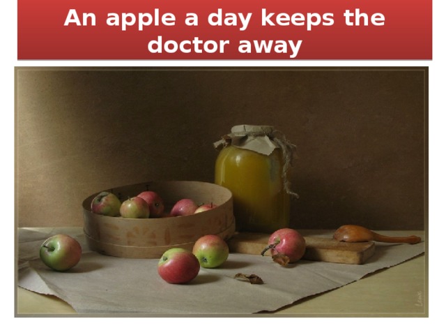 An apple a day keeps the doctor away 