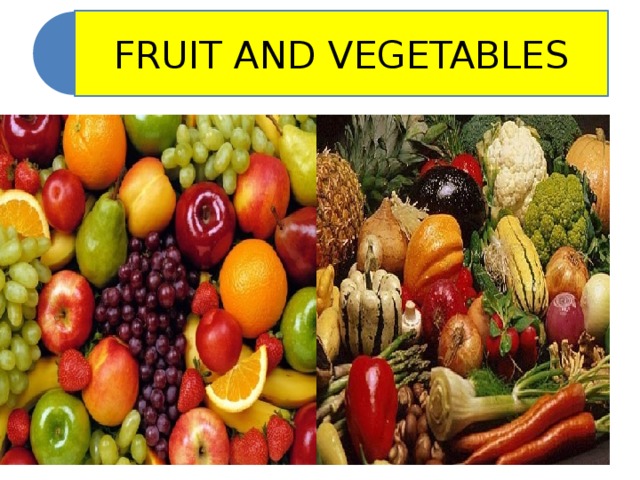 FRUIT AND VEGETABLES 