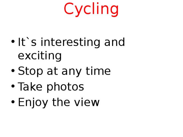 Cycling   It`s interesting and exciting Stop at any time Take photos Enjoy the view 