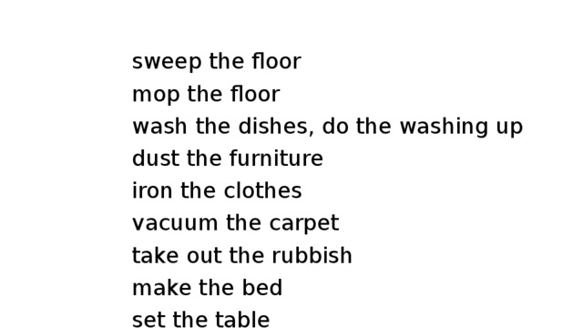 Do the washing предложения. Предложение с do the washing up. Sweep up the Floor. Take out the rubbish Mop the Floor. Mop the Floor перевод.