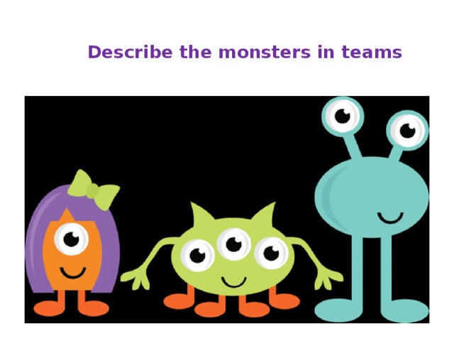  Describe the monsters in teams 