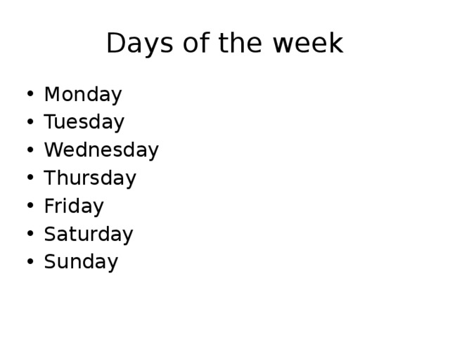 Days of the week Monday Tuesday Wednesday Thursday Friday Saturday Sunday 