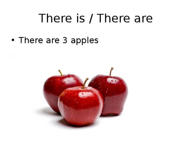 There is / There are There are 3 apples 