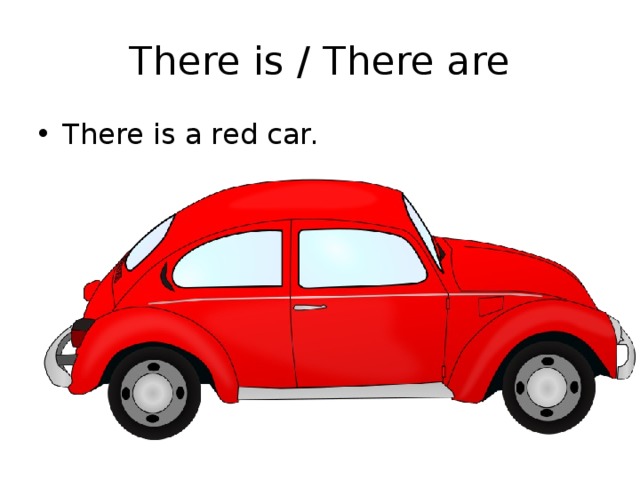 There is / There are There is a red car. 