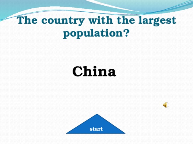 The country with the largest population?  China start 