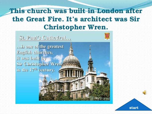 This church was built in London after the Great Fire. It’s architect was Sir Christopher Wren. start 