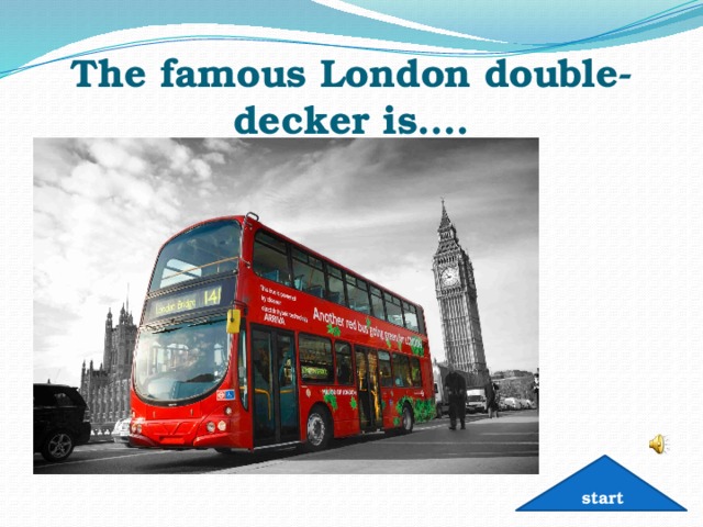 The famous London double-decker is…. start 
