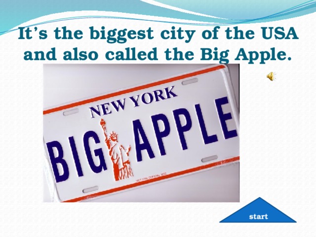It’s the biggest city of the USA and also called the Big Apple. start 