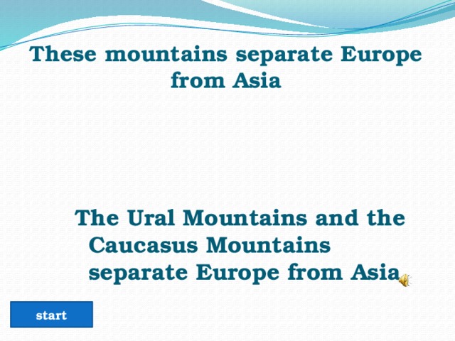 These mountains separate Europe from Asia The Ural Mountains and the Caucasus Mountains separate Europe from Asia.   start 