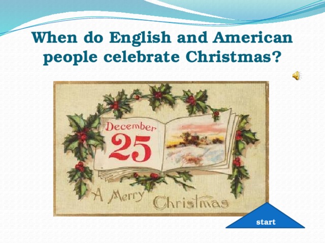 When do English and American people celebrate Christmas? start 