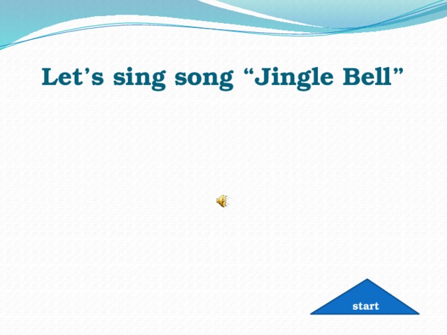 Let’s sing song “Jingle Bell” start 