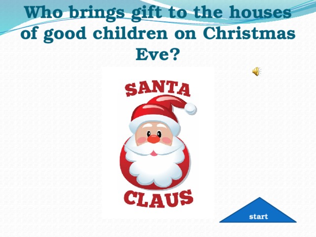 Who brings gift to the houses of good children on Christmas Eve? start 