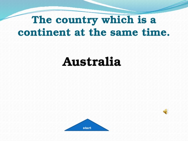 The country which is a continent at the same time. Australia start 