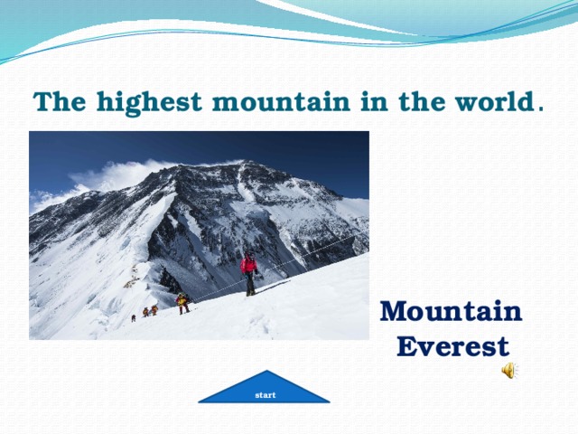 The highest mountain in the world . Mountain Everest  start 