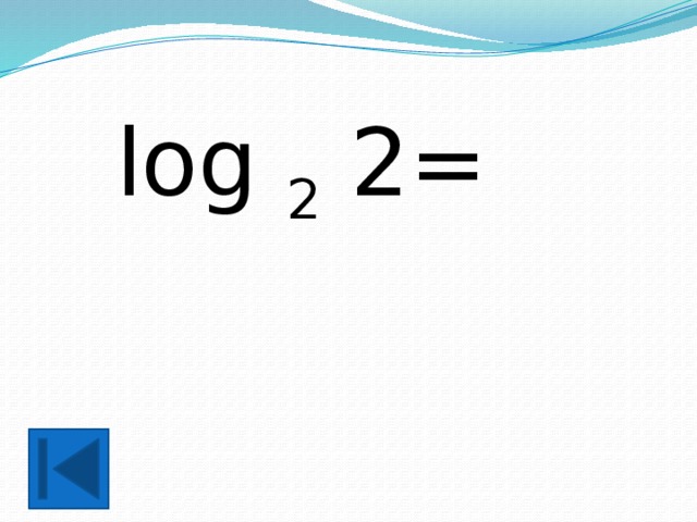 log 2 2= 