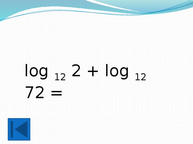 log 12 2 + log 12 72 = 
