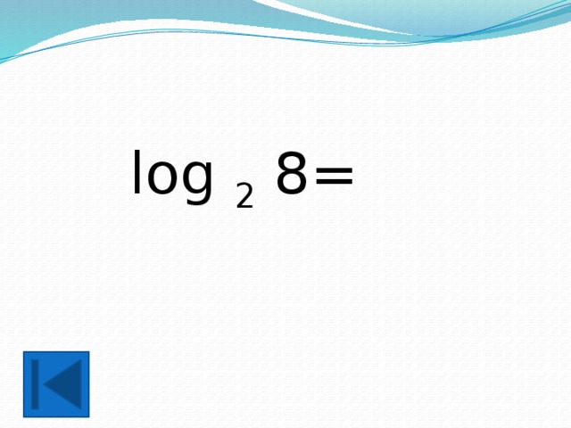 log 2 8= 