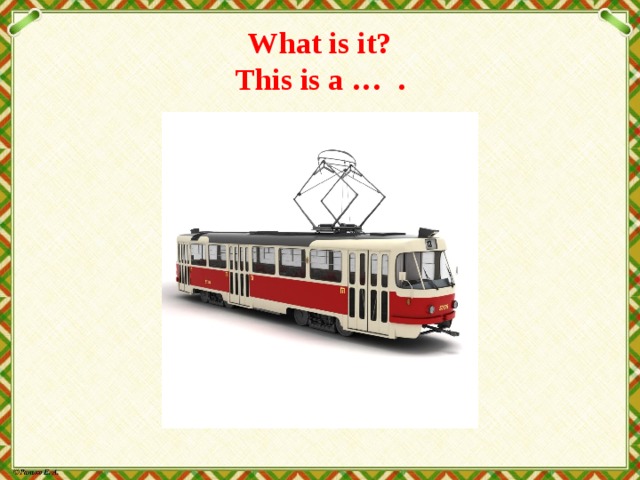 What is it?  This is a … . 