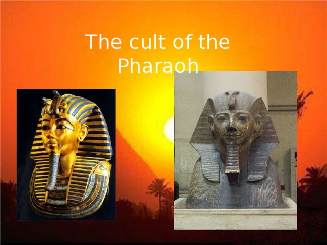 The cult of the Pharaoh 