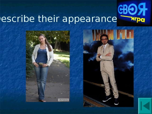 Describe their appearances 