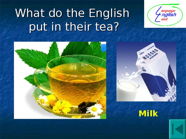 What do the English  put in their tea? Milk 