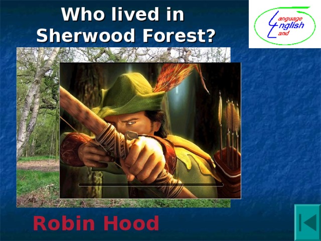 Who lived in  Sherwood Forest? Robin Hood 