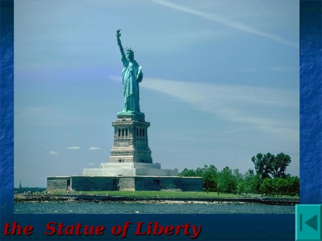 It was built in New York harbor in 1886. It was a present from the people of France to America. It’s America’s symbol of freedom. It is the first thing tourists see when they come to America. the Statue of Liberty 