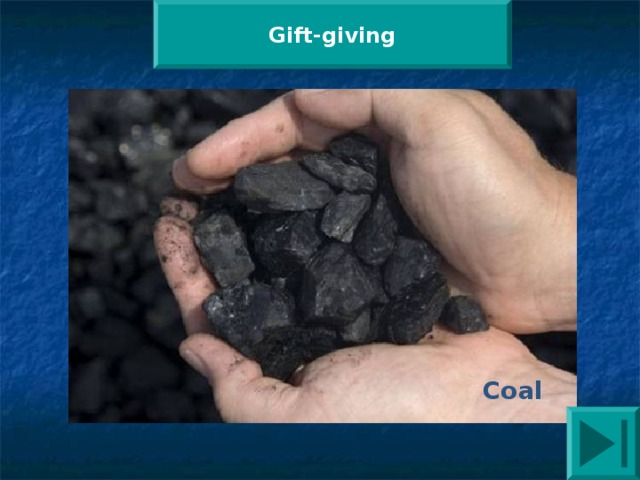 Gift-giving  What is considered the best New year gift in England  which brings profit in next year to the family.  Coal 