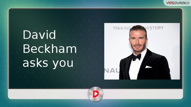 David Beckham asks you 