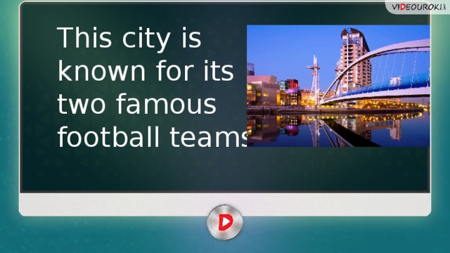 This city is known for its two famous football teams 
