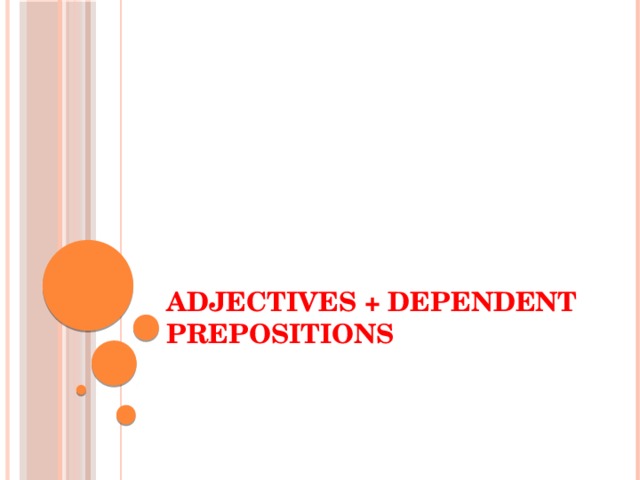 ADJECTIVES + DEPENDENT PREPOSITIONS 