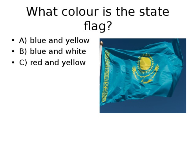 What colour is the state flag? A) blue and yellow B) blue and white C) red and yellow 