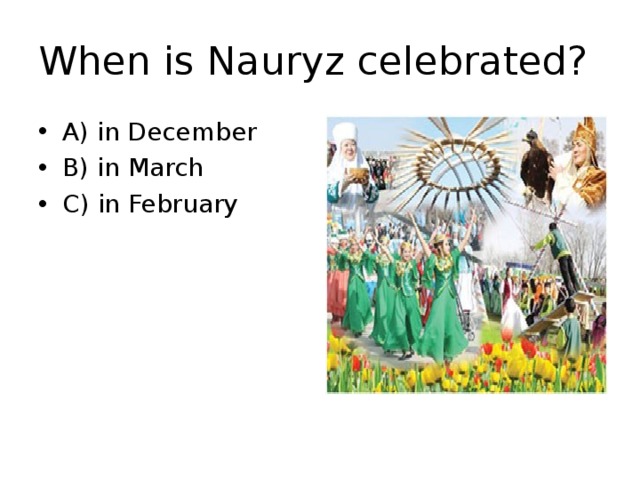 When is Nauryz celebrated? A) in December B) in March C) in February 