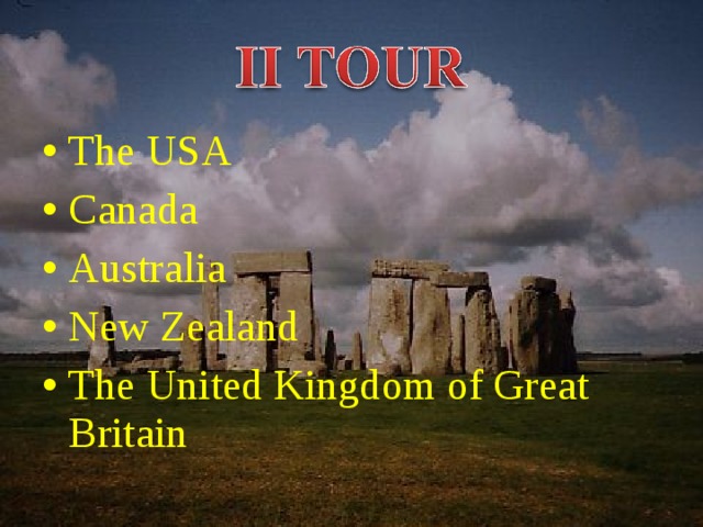 The USA Canada Australia New Zealand The United Kingdom of Great Britain 