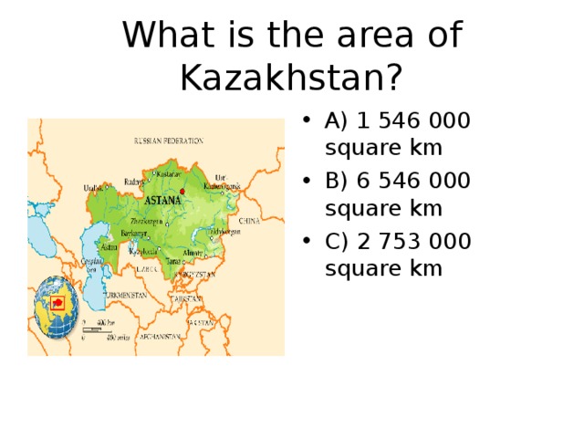 What is the area of Kazakhstan? A) 1 546 000 square km B) 6 546 000 square km C) 2 753 000 square km 