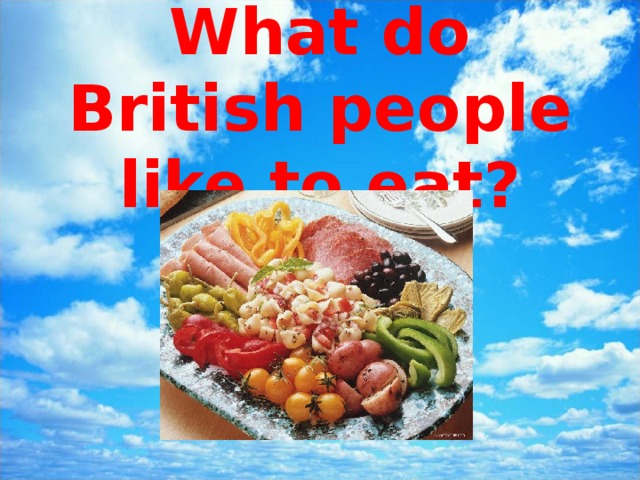What do British people like to eat? 