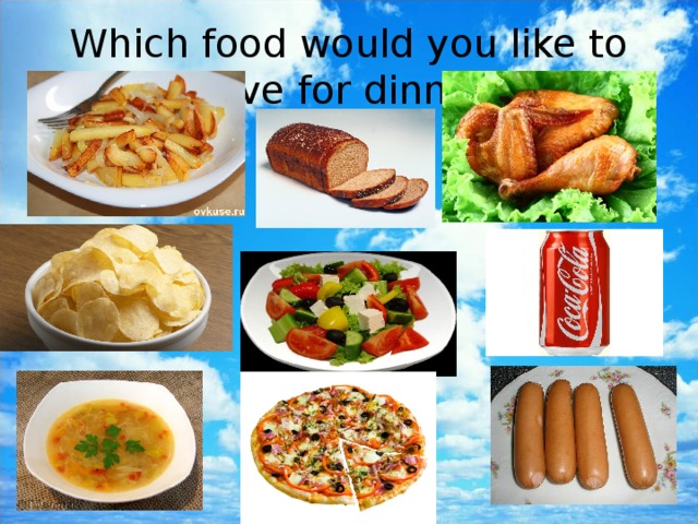 Which food would you like to have for  dinner? 