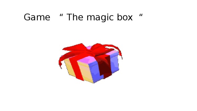  Game “ The magic box “ 