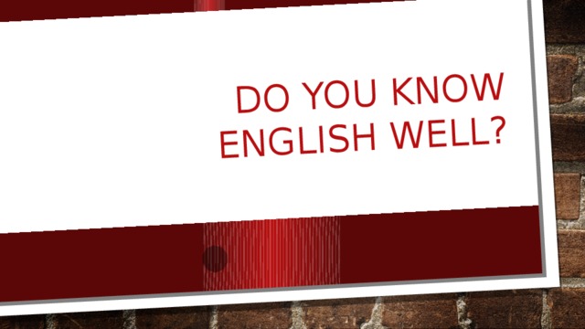  Do you know English well? 