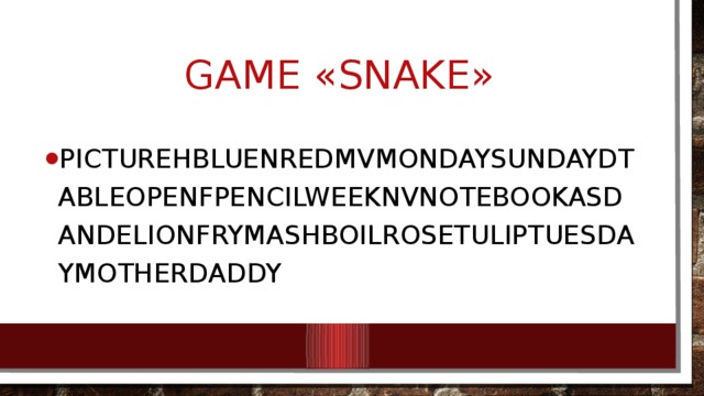 Game «Snake» picturehbluenredmvmondaysundaydtableopenfpencilweeknvnotebookasdandelionfrymashboilrosetuliptuesdaymotherdaddy 