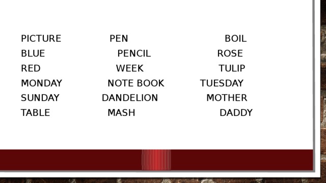 Picture pen Boil Blue pencil Rose Red Week Tulip Monday note book Tuesday Sunday Dandelion mother Table Mash Daddy 
