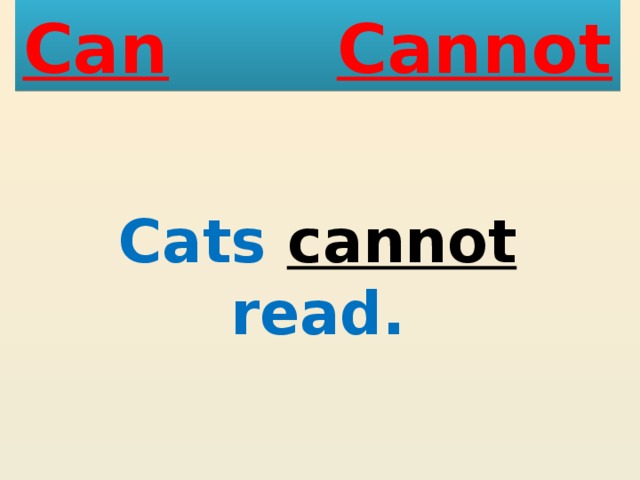 Can  Cannot Cats cannot read. 