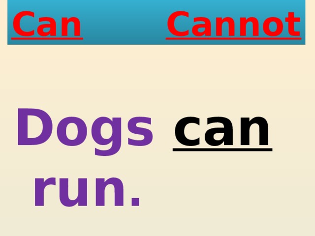 Can  Cannot Dogs can run . 
