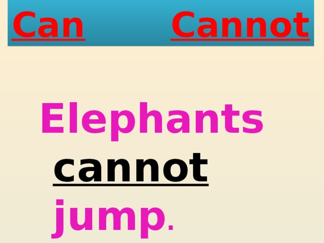 Can  Cannot Elephants cannot jump . 