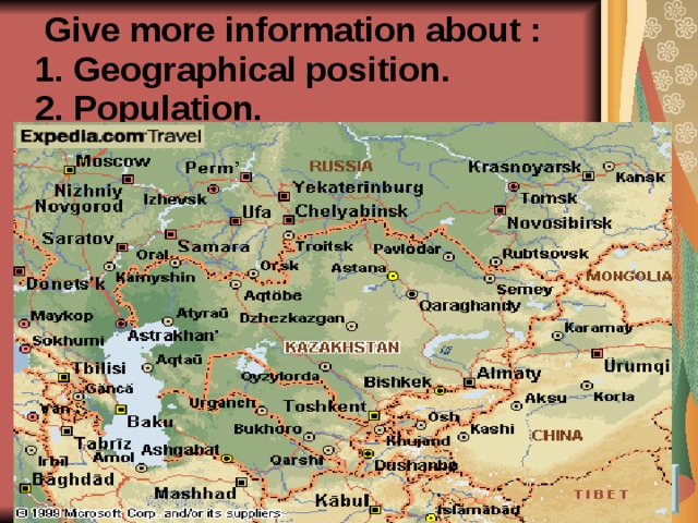  Give more information about :  1. Geographical position.  2. Population. 3 What is she afraid of? 4 Does she ask the people not to pollute the Earth? 5 Have you ever heard about it? 6 What tree is it? 7 Does it grow in Kazakhstan? 8 Where does it grow?  10 Have you ever heard about this tree? 